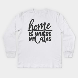 Home is Where My Cat is Funny Home Cat Lover Kids Long Sleeve T-Shirt